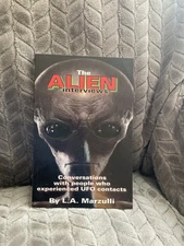 THE ALIEN INTERVIEWS: CONVERSATIONS WITH PEOPLE WHO By L. A. Marzulli