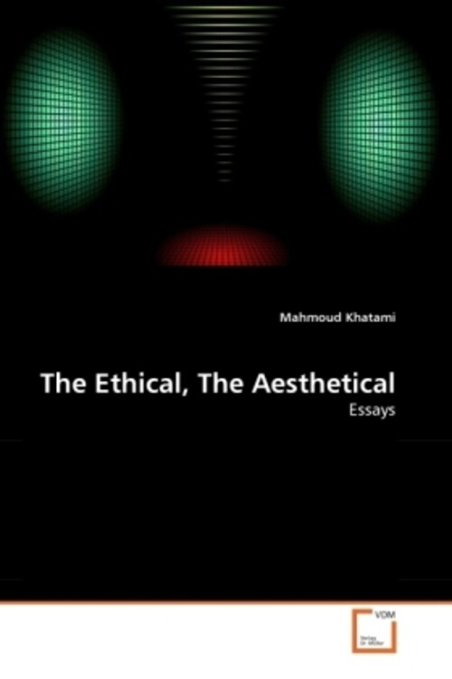 Thumbnail - The Ethical, The Aesthetical | Essays | Mahmoud Khatami | Englisch |