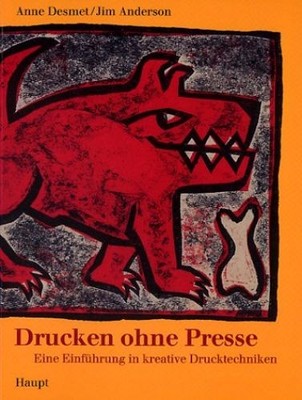 Drucken ohne Presse: Eine Einführung in kreative Drucktechniken. Desmet, Anne un