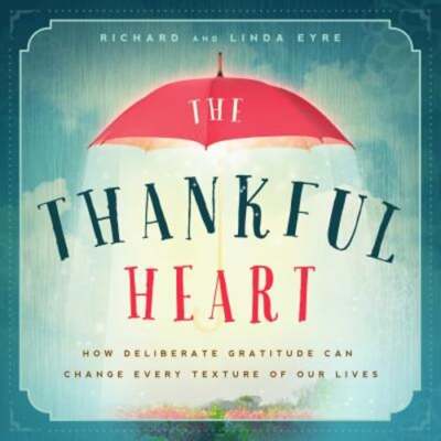 The Thankful Heart: How Deliberate Gratitude Can Change Every Texture of Our