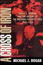 A Cross of Iron: Harry S. Truman and the Origins of the National Security State,