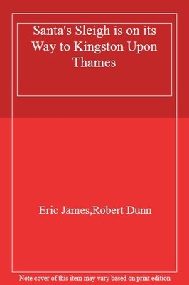 Santa's Sleigh is on its Way to Kingston Upon Thames,Eric James,