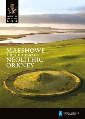 Historic Scotland | Maeshowe and the Heart of Neolithic Orkney | Taschenbuch