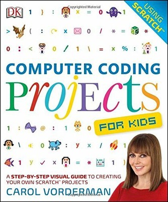 Computer Coding Projects For Kids: A Step-by-Step by Vorderman, Carol 0241241332