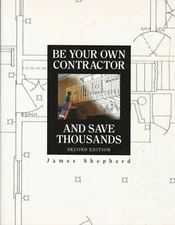 Be Your Own Contractor and Save Thousands by James M. Shepherd 2nd Edition 