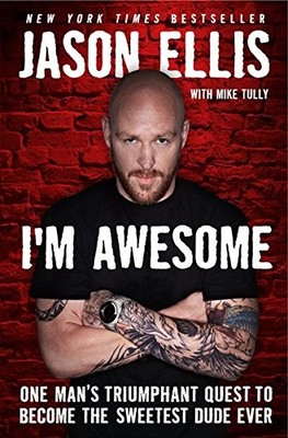 I'M AWESOME: ONE MAN'S TRIUMPHANT QUEST TO BECOME THE By Jason Ellis & NEW