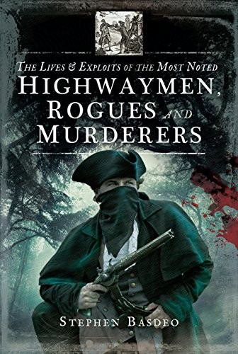 The Lives and Exploits of the Most Noted Highwaymen, Rogues and
