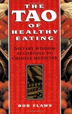 The Tao of Healthy Eating: Dietary Wisdom According to Traditional Chinese M...