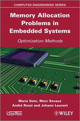 Memory Allocation Problems in Embedded Systems: Optimization Methods by Maria So