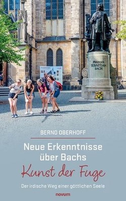 Neue Erkenntnisse ber Bachs Kunst der Fuge: Der irdische Weg einer g?ttlichen Se