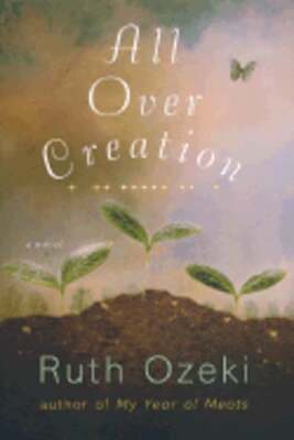 All Over Creation by Ruth L Ozeki: New
