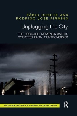 Unplugging the City : The Urban Phenomenon and Its Sociotechnical Controversi...