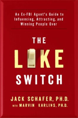 The Like Switch: An Ex-FBI Agent's Guide to Influencing, Attracting, and Winn...