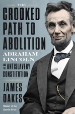 The Crooked Path to Abolition: Abraham Lincoln and the Antislavery Constitution 