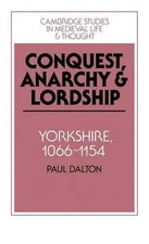 Conquest, Anarchy and Lordship: Yorkshire, 1066-1154 by Paul Dalton (English) Ha