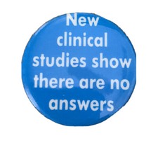 New Clinical Studies Show There Are No Answers Button Pin