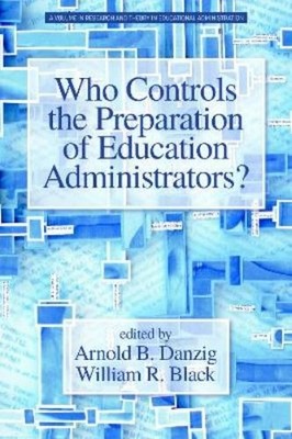 Arnold B. Danzi Who Controls the Preparation of Education Administrat (Hardback)