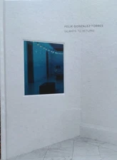Felix Gonzalez-Torres: Always to Return. New sealed Free ship. Supports library 