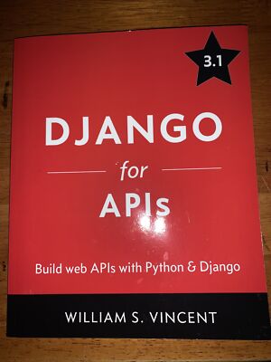 Django for APIs: Build web APIs with Python and Django by Vincent, William S 