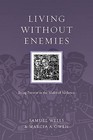 Living Without Enemies: Being Present in the Midst of Violence by Samuel Wells, Marcia A Owen (Paperback / softback, 2011)