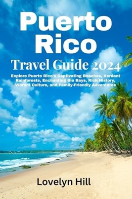 Puerto Rico Travel Guide 2024: Explore Puerto Rico's Captivating Beaches, Ve...
