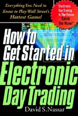 How to Get Started in Electronic Day Trading: Everything You Need to - VERY GOOD