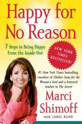 Happy For No Reason: 7 Steps To Being Happy From The Inside Out