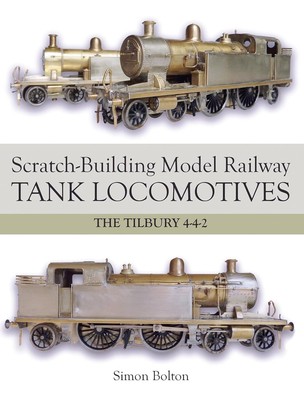 Scratch-Building Model Railway Tank Locomotives: The Tilbury 4-4-2 [paperback] B