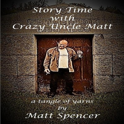 Story Time With Crazy Uncle Matt a tangle of yarns Matt Spencer P