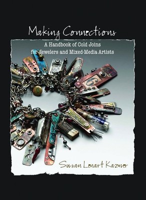 Making Connections: A Handbook of Cold Joins for Jewelers and Mixed-Media