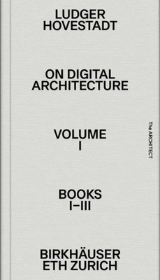 On Digital Architecture in Ten Books | Vol. 1: Books I-III. | Ludger Hovestadt
