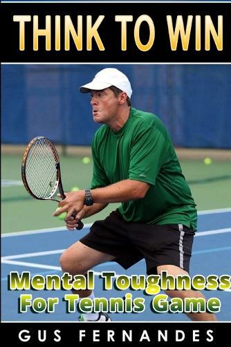 Thumbnail - Gus Fernandes Think To Win : Mental Toughness For Tennis Game