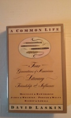 A Common Life : Four Generations of American Literary Friendship and Influence b
