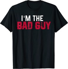 NEW LIMITED I'm The Bad Guy Funny Sarcastic Saying Gift T-Shirt - MADE IN USA