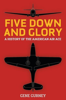 Five Down and Glory | A History of the American Air Ace | Gene Gurney | Buch