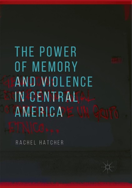 The Power Of Memory And Violence In Central America Rachel Hatcher Taschenbuch-image