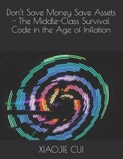 Don't Save Money Save Assets - The Middle-Class Survival Code in the Age of Infl