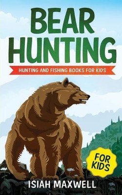 Isiah Maxwell Bear Hunting for Kids (Paperback)
