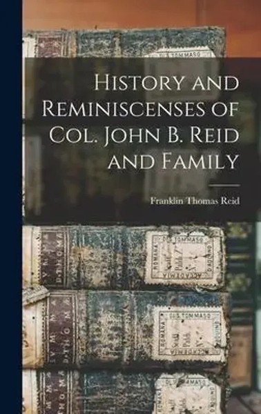 Franklin Thomas Reid | History And Reminiscenses Of Col. John B. Reid And Family-image