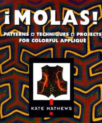 Molas!: Patterns, Techniques & Projects for Colorful Applique - VERY GOOD