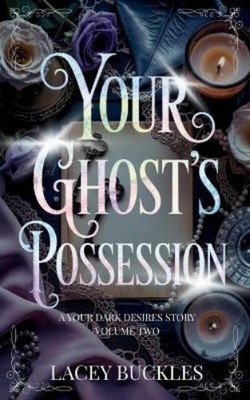 Lacey Buckles Your Ghost's Possession (Taschenbuch) Your Dark Desires
