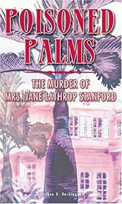 Poisoned Palms: The Murder of Mrs. Jane Lathrop Stanford Dorothea