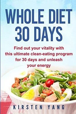 Whole Diet 30 Days: Find out your vitality with this... - Yang, Kirsten