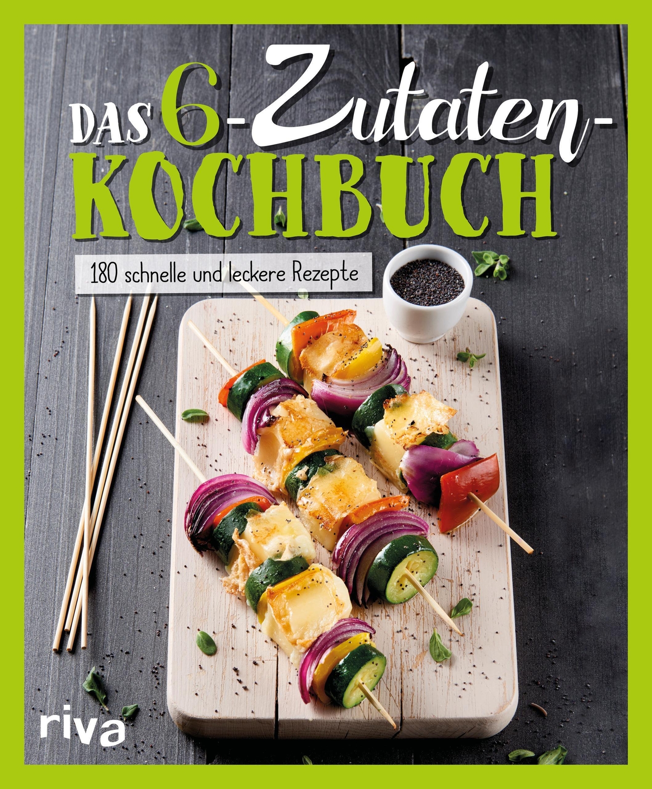 Thumbnail - Das 6-zutaten-kochbuch Über 190 Schnelle Und Leckere Rezepte Riva