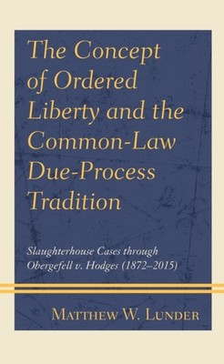 Lunder - Concept of Ordered Liberty and the Common-Law Due-Process Tra - X555z