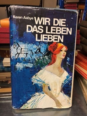 Wir, die das leben lieben: Romantrilogie in einem Band Aabye, Karen: