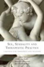 Sex, Sexuality and Therapeutic Practice : A Manual for Therapists