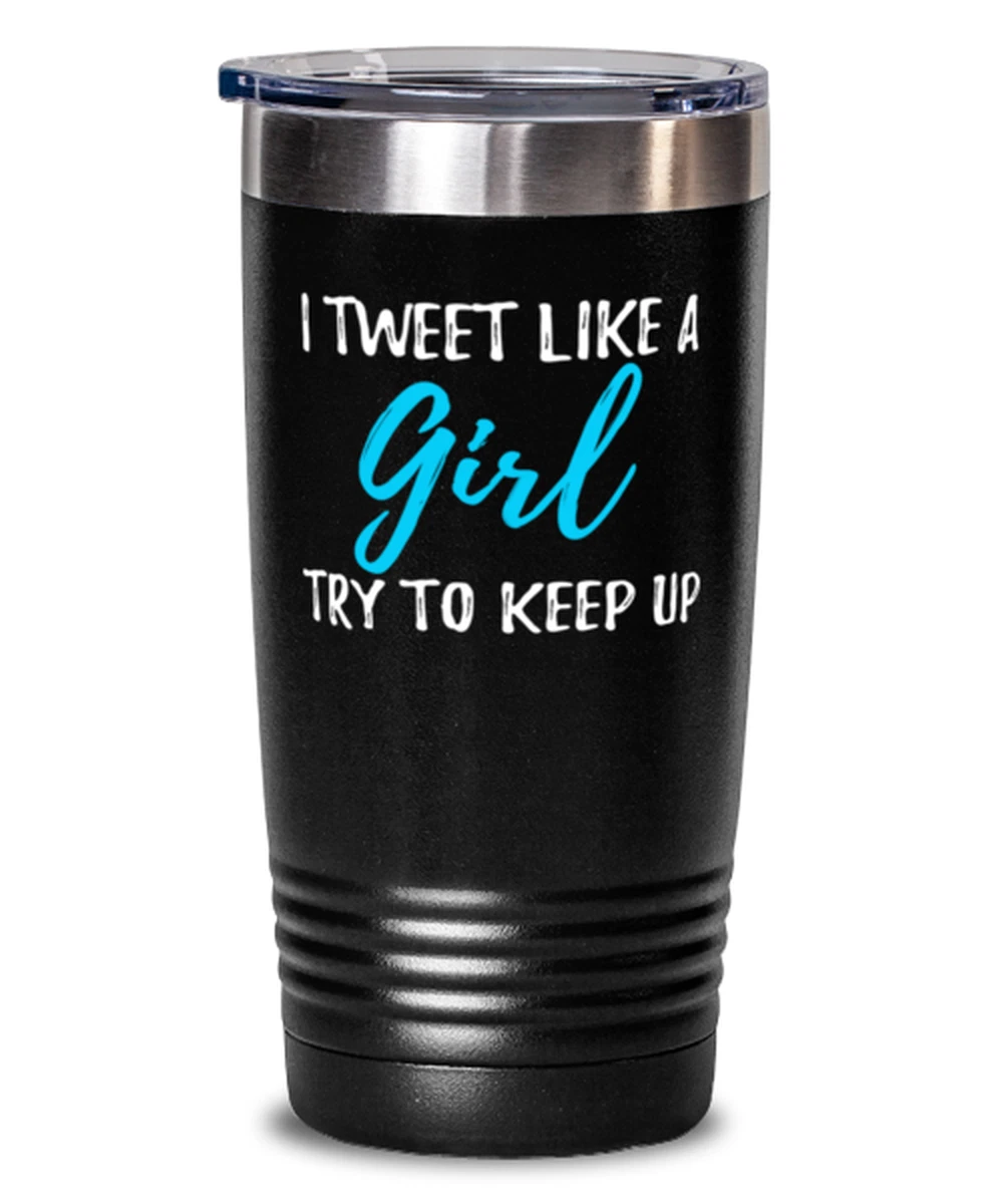 I Tweet Like A Girl 20oz Tumbler Travel Mug Gift | eBay