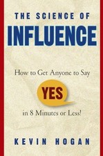 The Science of Influence: How to Get Anyone to Say Yes in 8 Minu