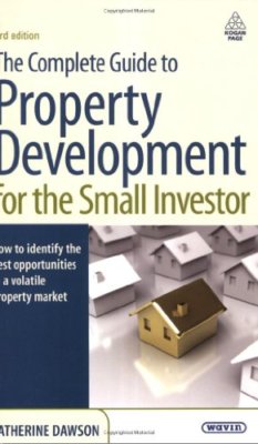 The Complete Guide to Property Development for the Small Inves ,.9780749454517